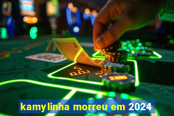 kamylinha morreu em 2024